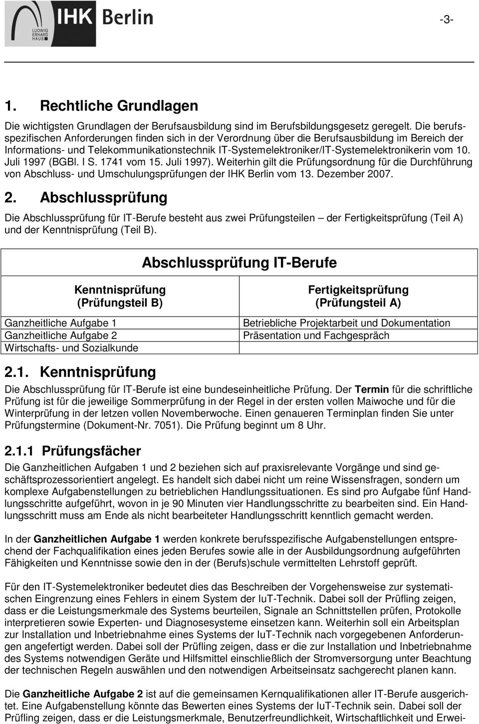 vom 10. Juli 1997 (BGBl. I S. 1741 vom 15. Juli 1997). Weiterhin gilt die Prüfungsordnung für die Durchführung von Abschluss- und Umschulungsprüfungen der IHK Berlin vom 13. Dezember 20