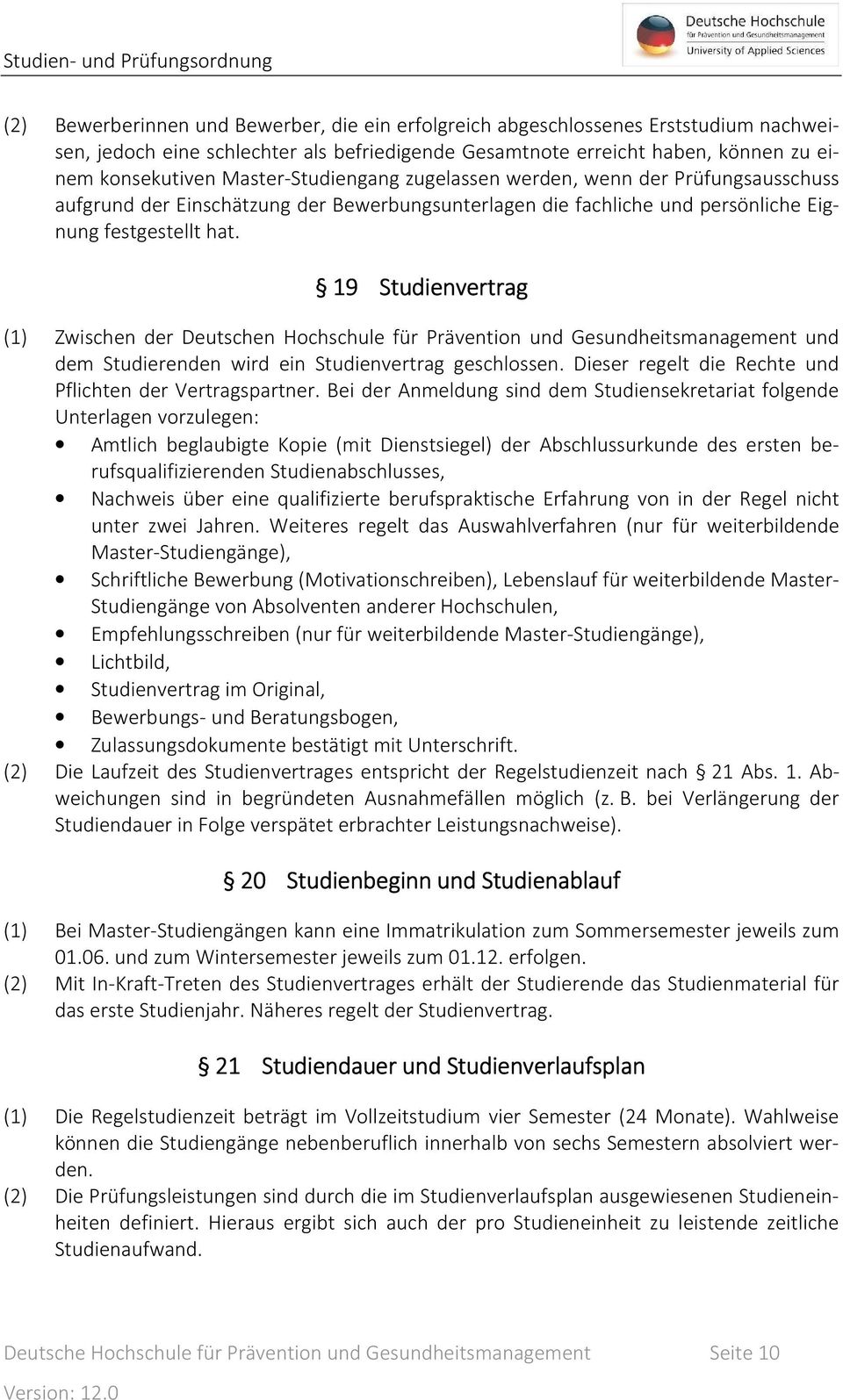 19 Studienvertrag (1) Zwischen der Deutschen Hochschule für Prävention und Gesundheitsmanagement und dem Studierenden wird ein Studienvertrag geschlossen.
