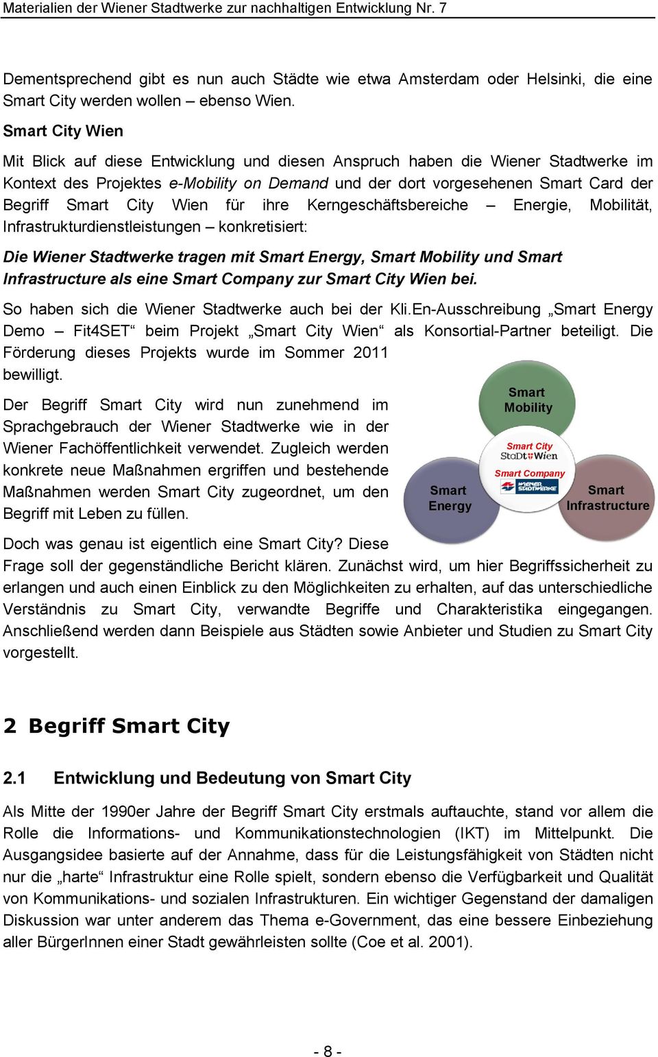 City Wien für ihre Kerngeschäftsbereiche Energie, Mobilität, Infrastrukturdienstleistungen konkretisiert: Die Wiener Stadtwerke tragen mit Smart Energy, Smart Mobility und Smart Infrastructure als