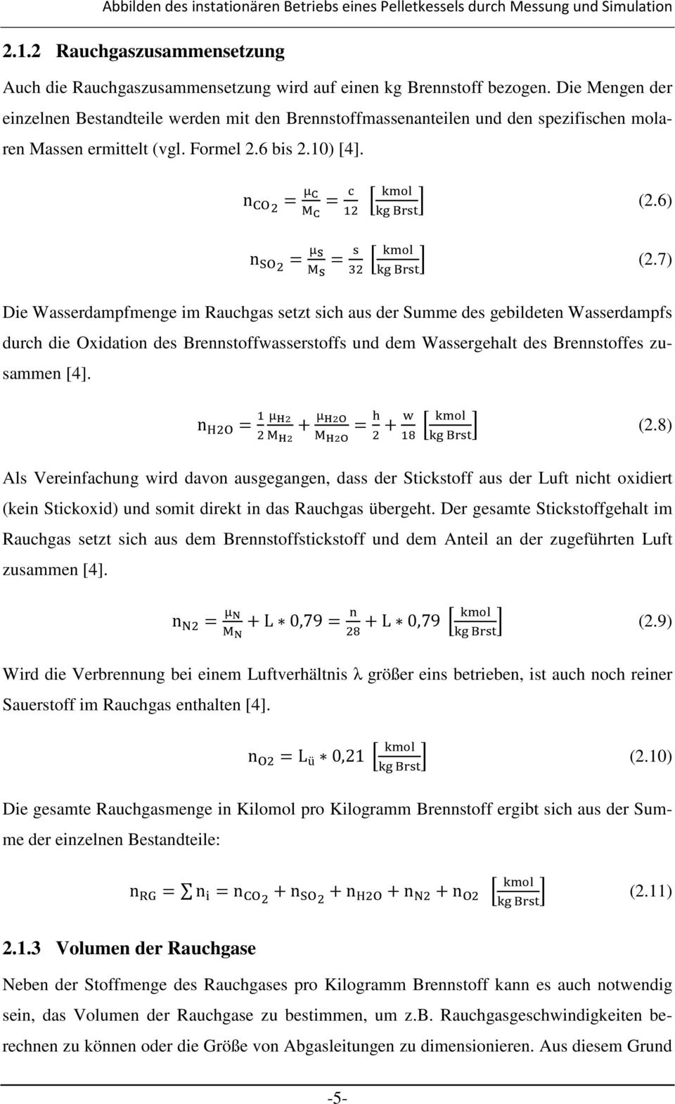 7) Die Wasserdampfmenge im Rauchgas setzt sich aus der Summe des gebildeten Wasserdampfs durch die Oxidation des Brennstoffwasserstoffs und dem Wassergehalt des Brennstoffes zusammen [4].