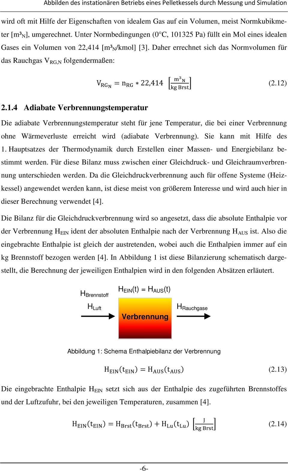 Daher errechnet sich das Normvolumen für das Rauchgas V RG,N folgendermaßen: V = n 22,414