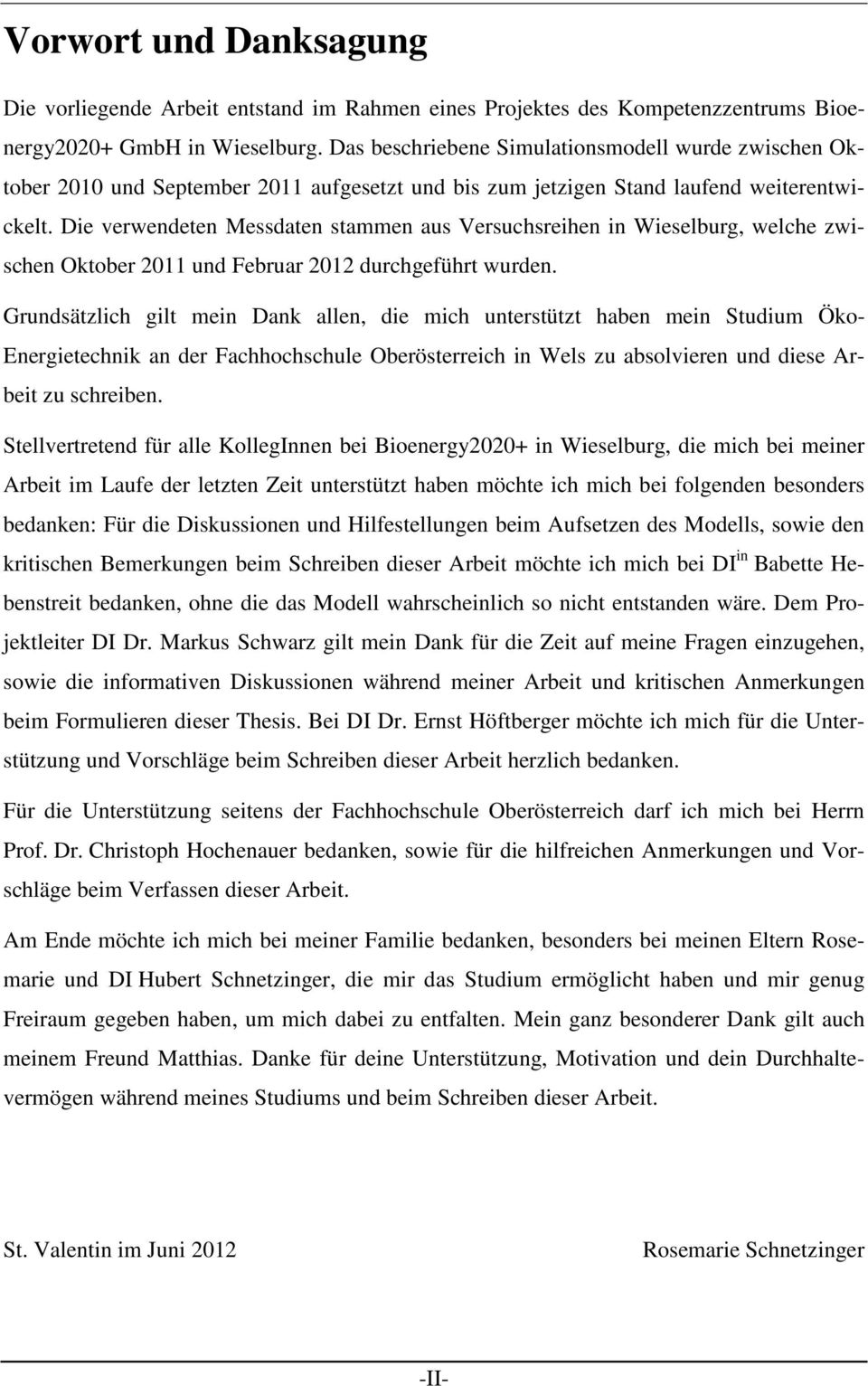 Die verwendeten Messdaten stammen aus Versuchsreihen in Wieselburg, welche zwischen Oktober 2011 und Februar 2012 durchgeführt wurden.