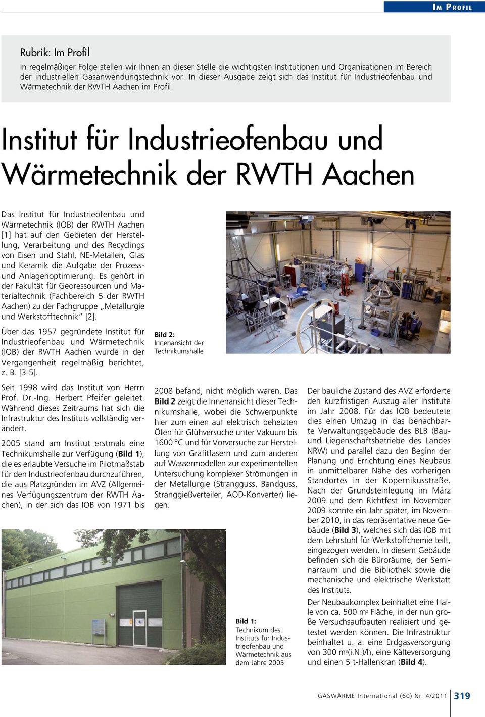 Institut für Industrieofenbau und Wärmetechnik der RWTH Aachen Das Institut für Industrieofenbau und Wärmetechnik (IOB) der RWTH Aachen [1] hat auf den Gebieten der Herstellung, Verarbeitung und des