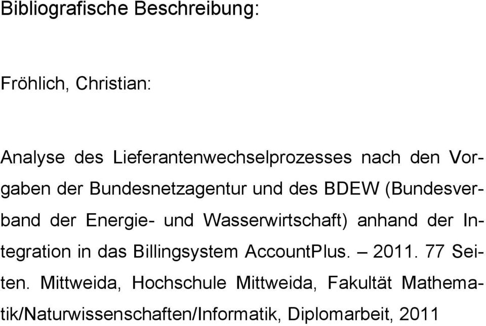 Wasserwirtschaft) anhand der Integration in das Billingsystem AccountPlus. 2011. 77 Seiten.
