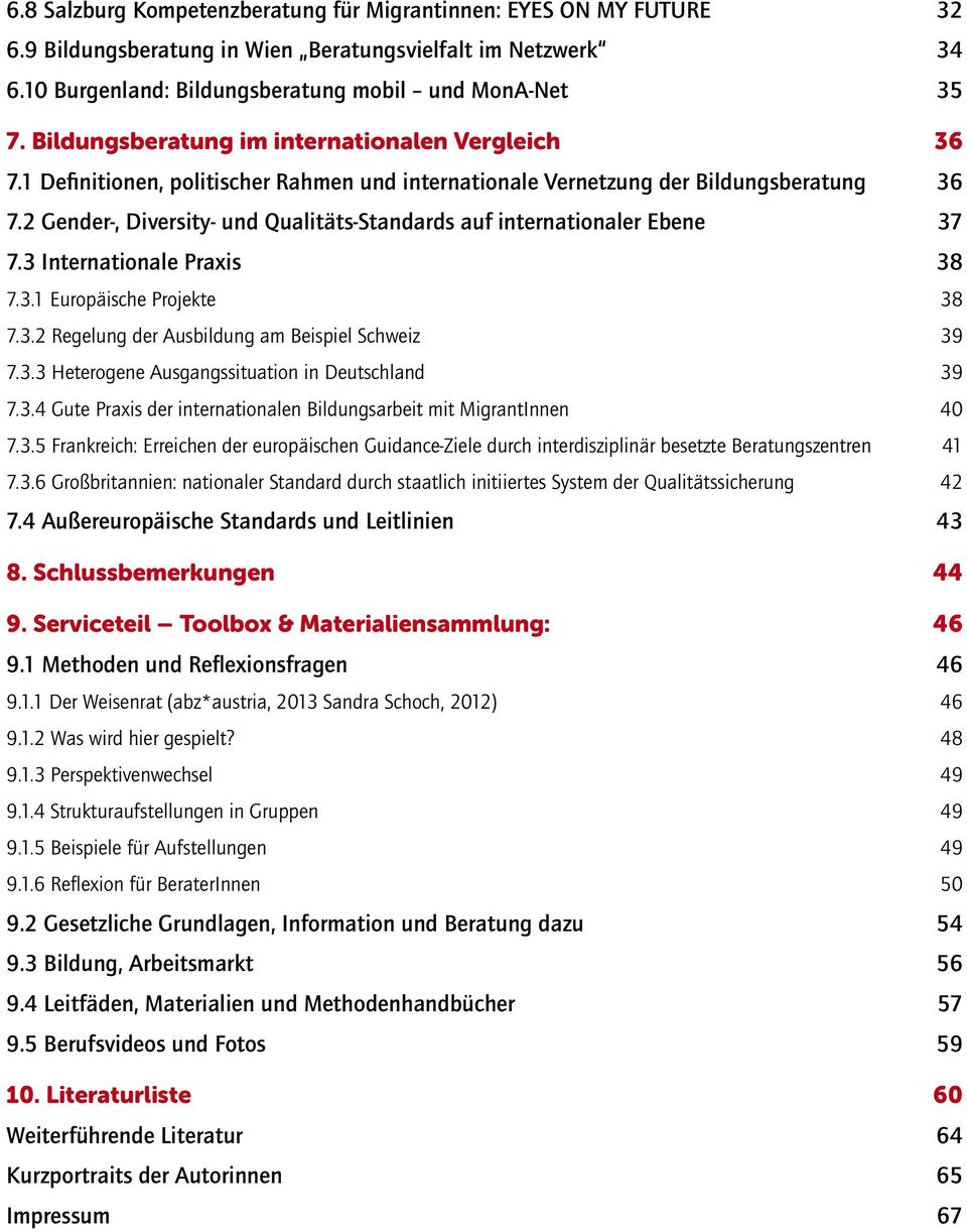 2 Gender-, Diversity- und Qualitäts-Standards auf internationaler Ebene 37 7.3 Internationale Praxis 38 7.3.1 Europäische Projekte 38 7.3.2 Regelung der Ausbildung am Beispiel Schweiz 39 7.3.3 Heterogene Ausgangssituation in Deutschland 39 7.