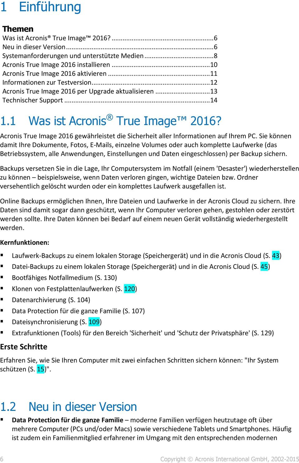 1 Was ist Acronis True Image 2016? Acronis True Image 2016 gewährleistet die Sicherheit aller Informationen auf Ihrem PC.