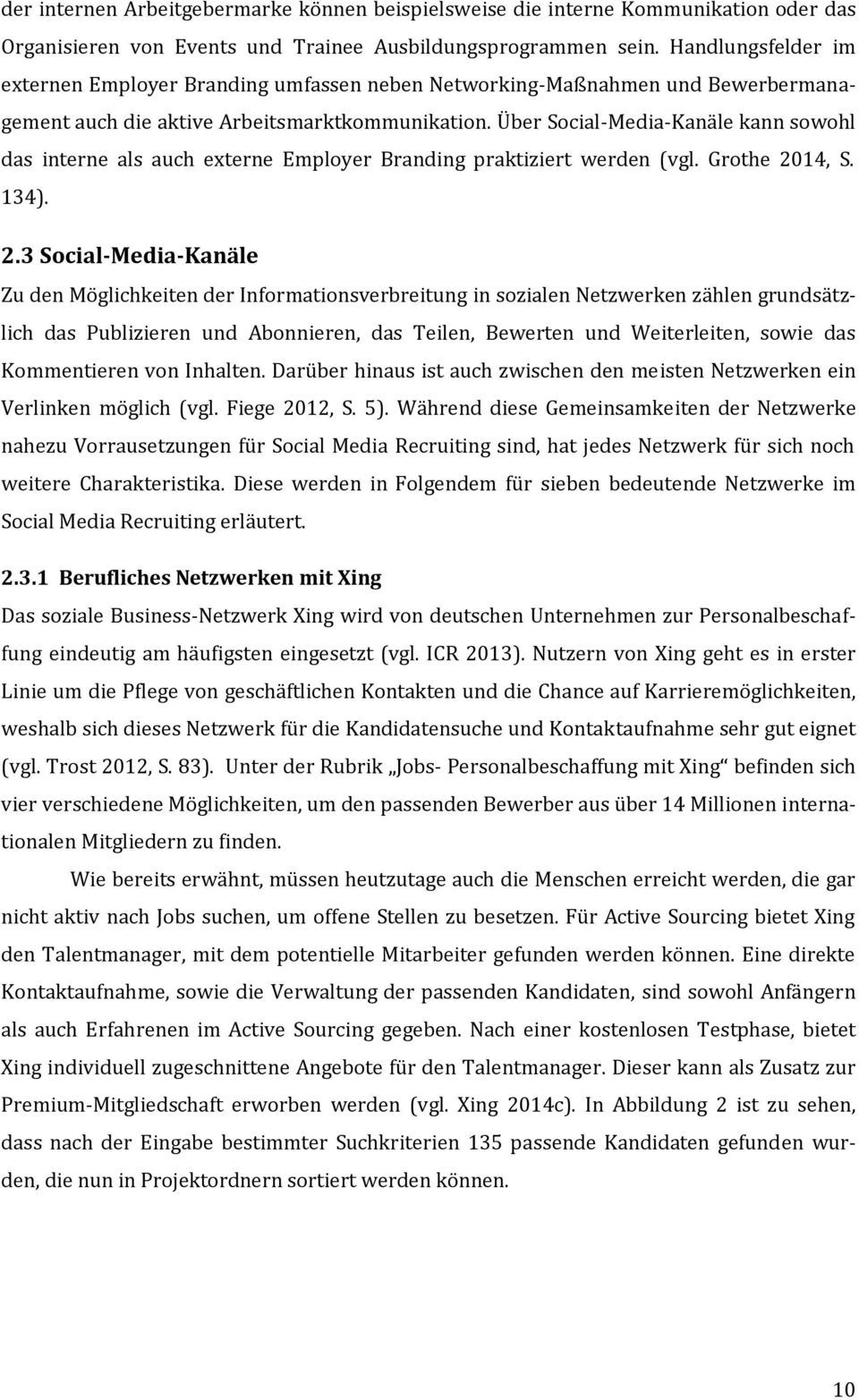 Über Social-Media-Kanäle kann sowohl das interne als auch externe Employer Branding praktiziert werden (vgl. Grothe 20