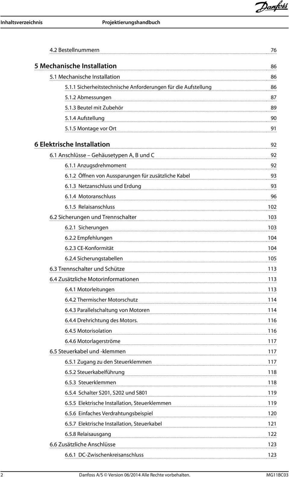 1.3 Netzanschluss und Erdung 93 6.1.4 Motoranschluss 96 6.1.5 Relaisanschluss 102 6.2 Sicherungen und Trennschalter 103 6.2.1 Sicherungen 103 6.2.2 Empfehlungen 104 6.2.3 CE-Konformität 104 6.2.4 Sicherungstabellen 105 6.