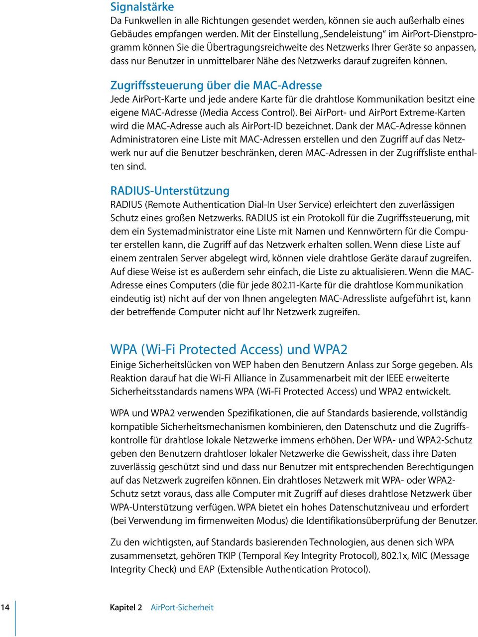 zugreifen können. Zugriffssteuerung über die MAC-Adresse Jede AirPort-Karte und jede andere Karte für die drahtlose Kommunikation besitzt eine eigene MAC-Adresse (Media Access Control).