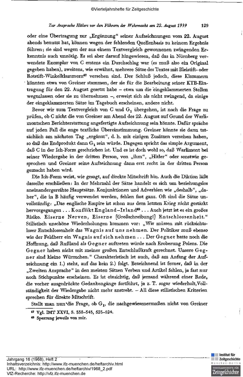 Es sei aber darauf hingewiesen, daß das in Nürnberg verwendete Exemplar von C erstens ein Durchschlag war (es muß also ein Original gegeben haben), zweitens, wie erwähnt, mehrere Sätze des Textes mit