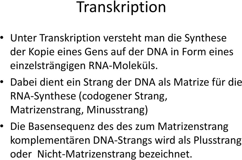 Dabei dient ein Strang der DNA als Matrize für die RNA-Synthese (codogener Strang,