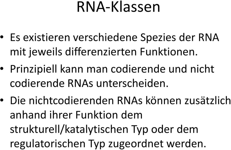 Prinzipiell kann man codierende und nicht codierende RNAs unterscheiden.