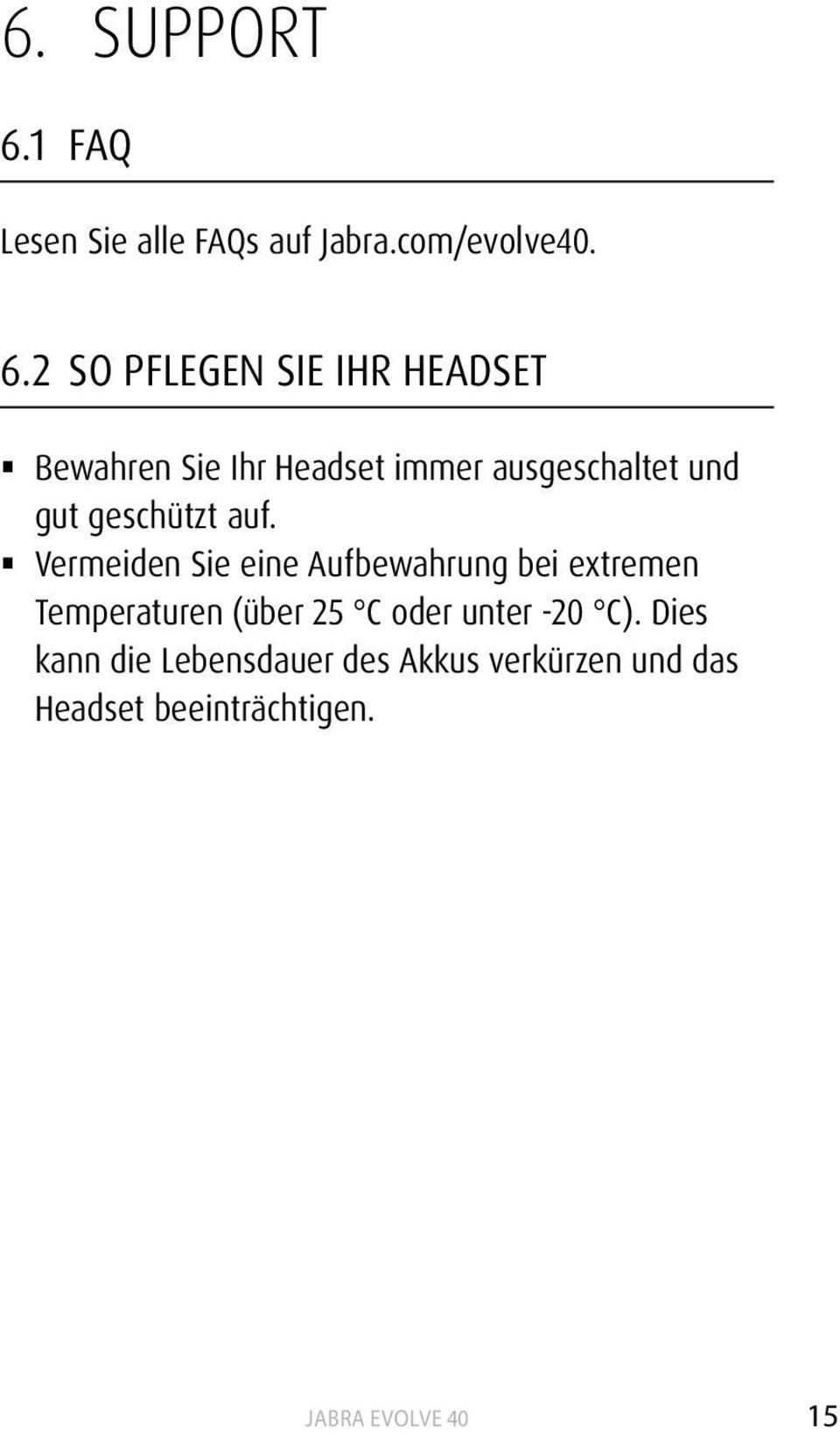 2 SO PFLEGEN SIE IHR HEADSET Bewahren Sie Ihr Headset immer ausgeschaltet und gut