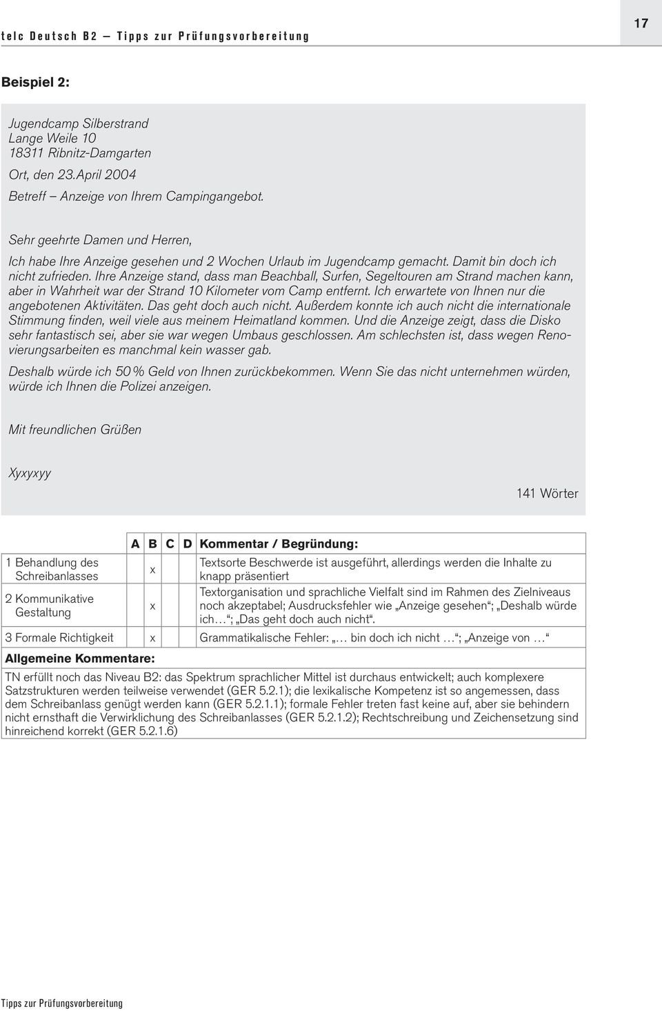 Ihre Anzeige stand, dass man Beachball, Surfen, Segeltouren am Strand machen kann, aber in Wahrheit war der Strand 10 Kilometer vom Camp entfernt.