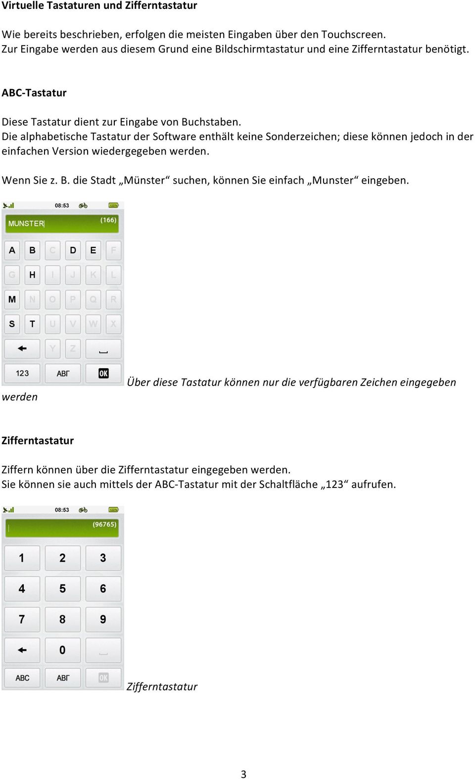 Die alphabetische Tastatur der Software enthält keine Sonderzeichen; diese können jedoch in der einfachen Version wiedergegeben werden. Wenn Sie z. B.