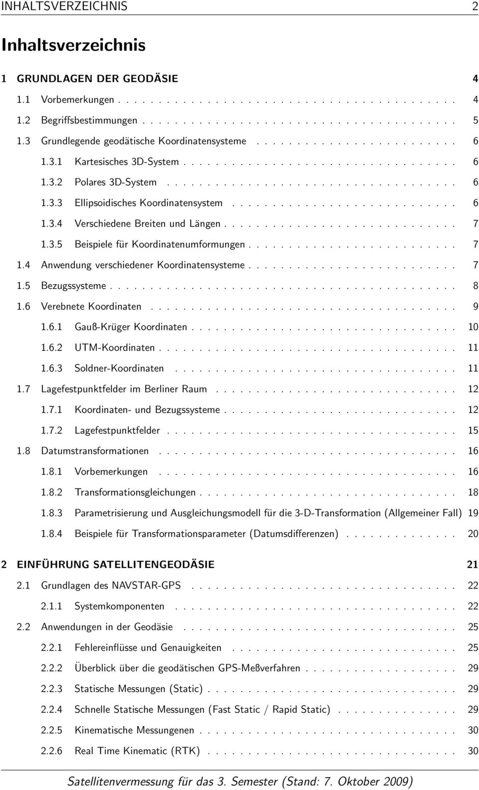 ........................... 6 1.3.4 Verschiedene Breiten und Längen............................. 7 1.3.5 Beispiele für Koordinatenumformungen.......................... 7 1.4 Anwendung verschiedener Koordinatensysteme.