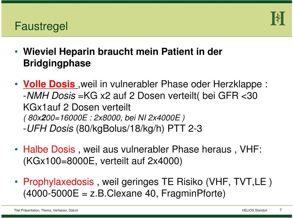 (80/kgBolus/18/kg/h) PTT 2-3 Halbe Dosis, weil aus vulnerabler Phase heraus, VHF: (KGx100=8000E, verteilt auf 2x4000)