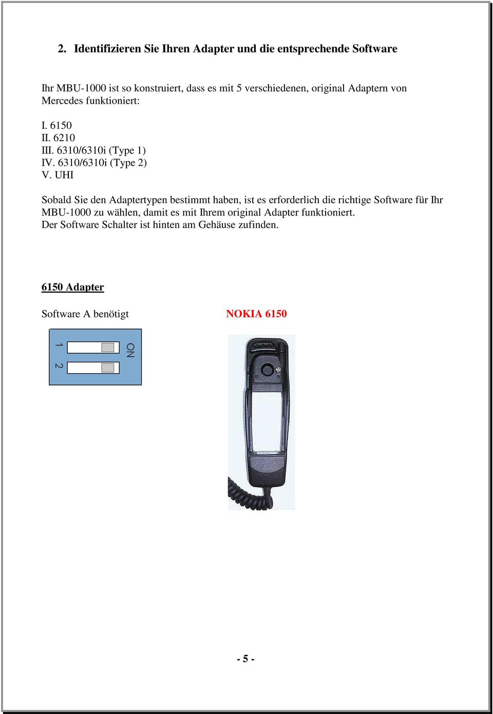 UHI Sobald Sie den Adaptertypen bestimmt haben, ist es erforderlich die richtige Software für Ihr MBU-1000 zu wählen, damit es