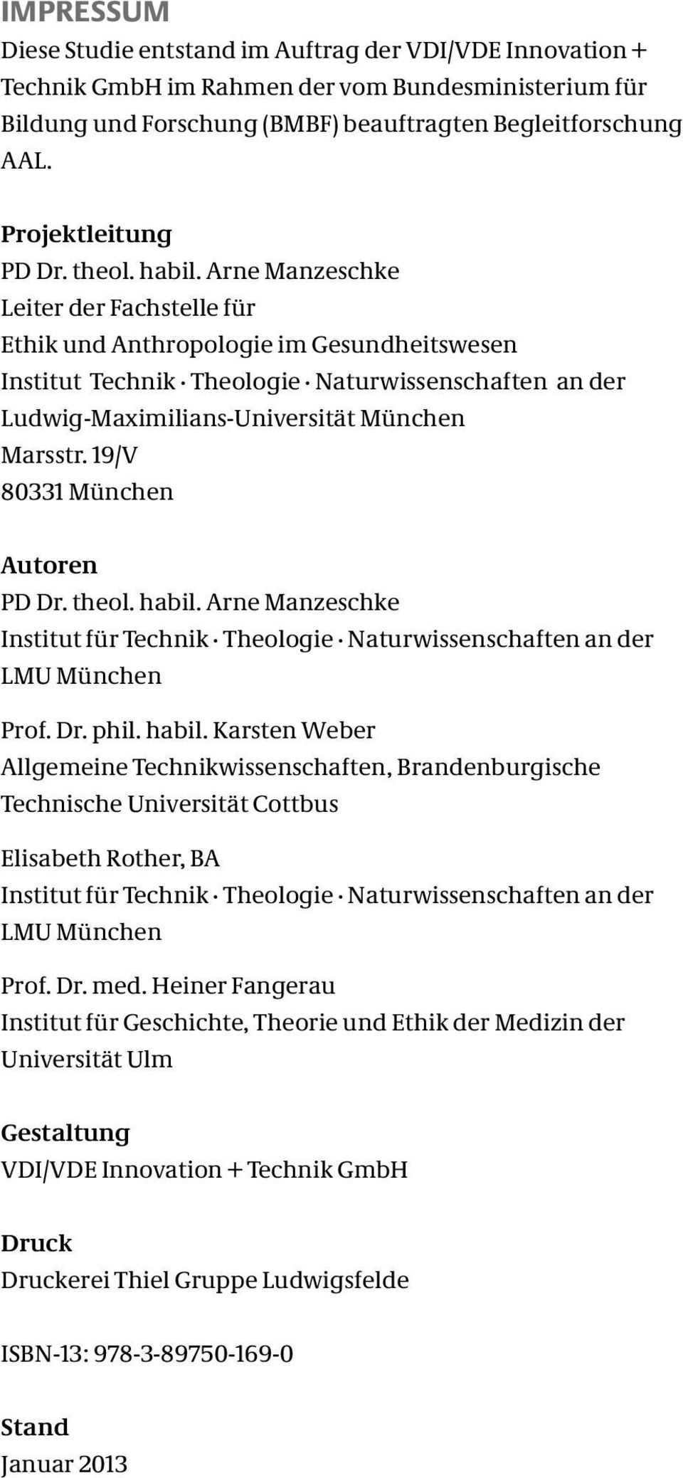 Arne Manzeschke Leiter der Fachstelle für Ethik und Anthropologie im Gesundheitswesen Institut Technik Theologie Naturwissenschaften an der Ludwig-Maximilians-Universität München Marsstr.