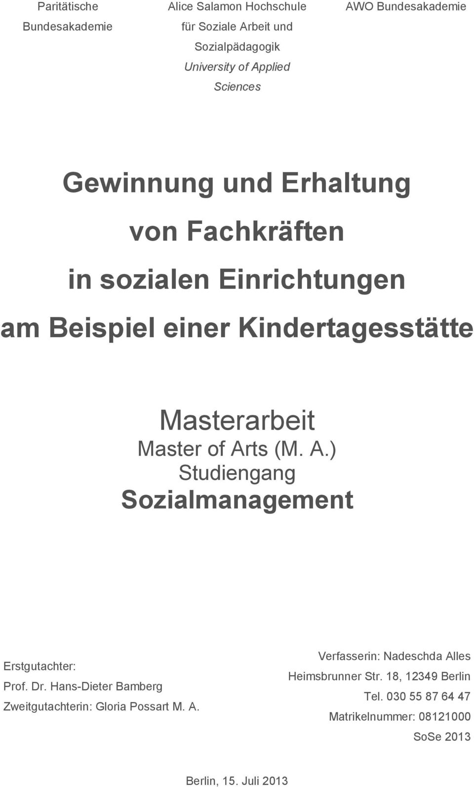 Master of Arts (M. A.) Studiengang Sozialmanagement Erstgutachter: Prof. Dr. Hans-Dieter Bamberg Zweitgutachterin: Gloria Possart M.