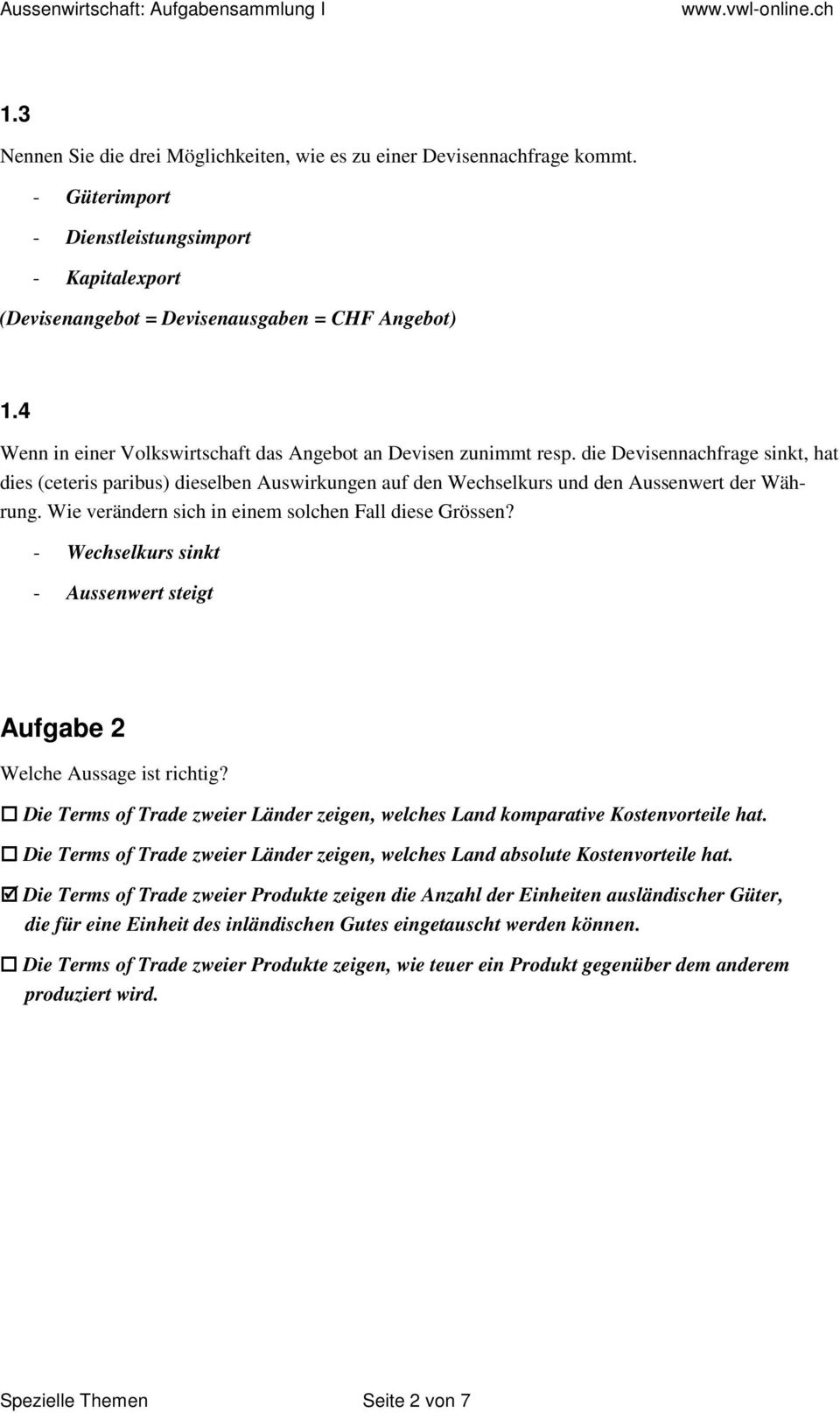 Wie verändern sich in einem solchen Fall diese Grössen? - Wechselkurs sinkt - Aussenwert steigt Aufgabe 2 Welche Aussage ist richtig?