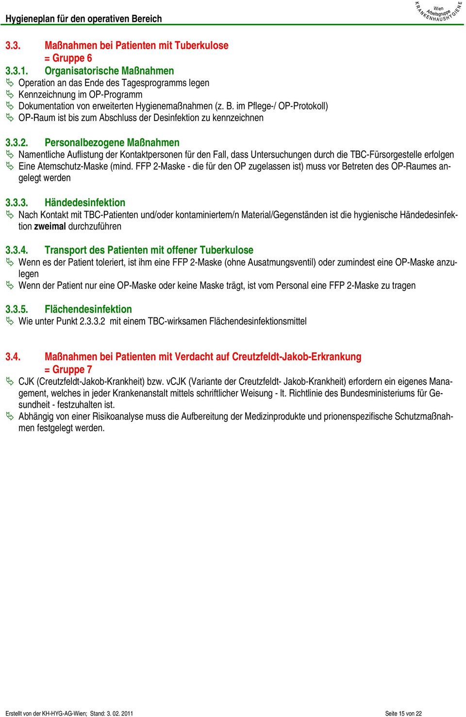 im Pflege-/ OP-Protokoll) OP-Raum ist bis zum Abschluss der Desinfektion zu kennzeichnen 3.3.2.