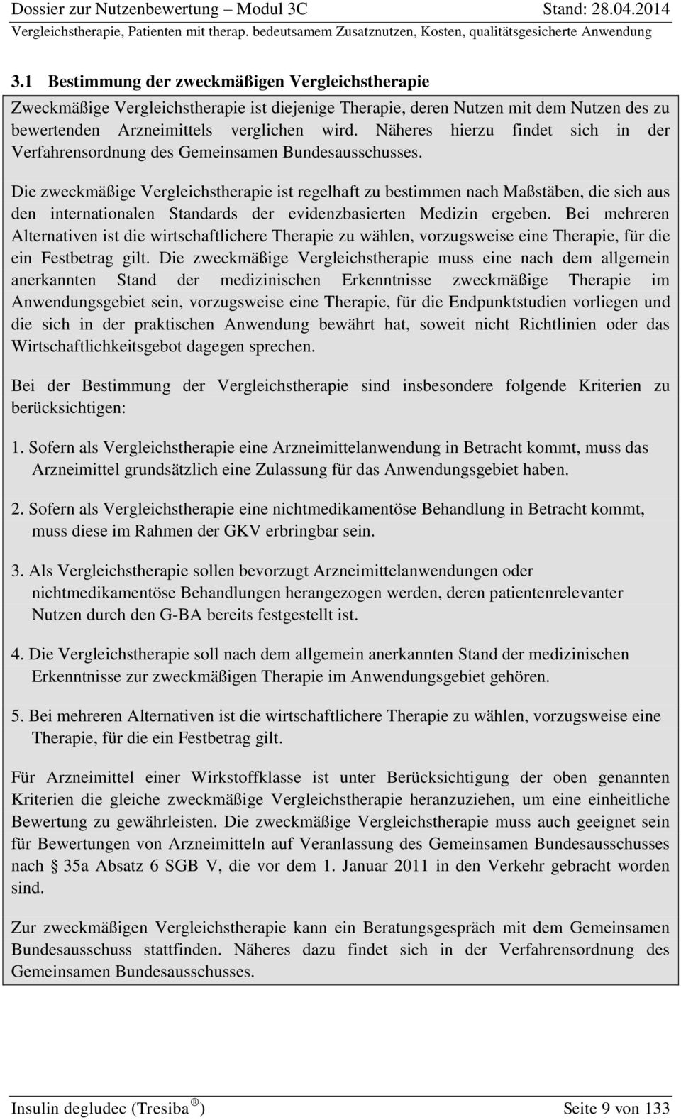 Die zweckmäßige Vergleichstherapie ist regelhaft zu bestimmen nach Maßstäben, die sich aus den internationalen Standards der evidenzbasierten Medizin ergeben.