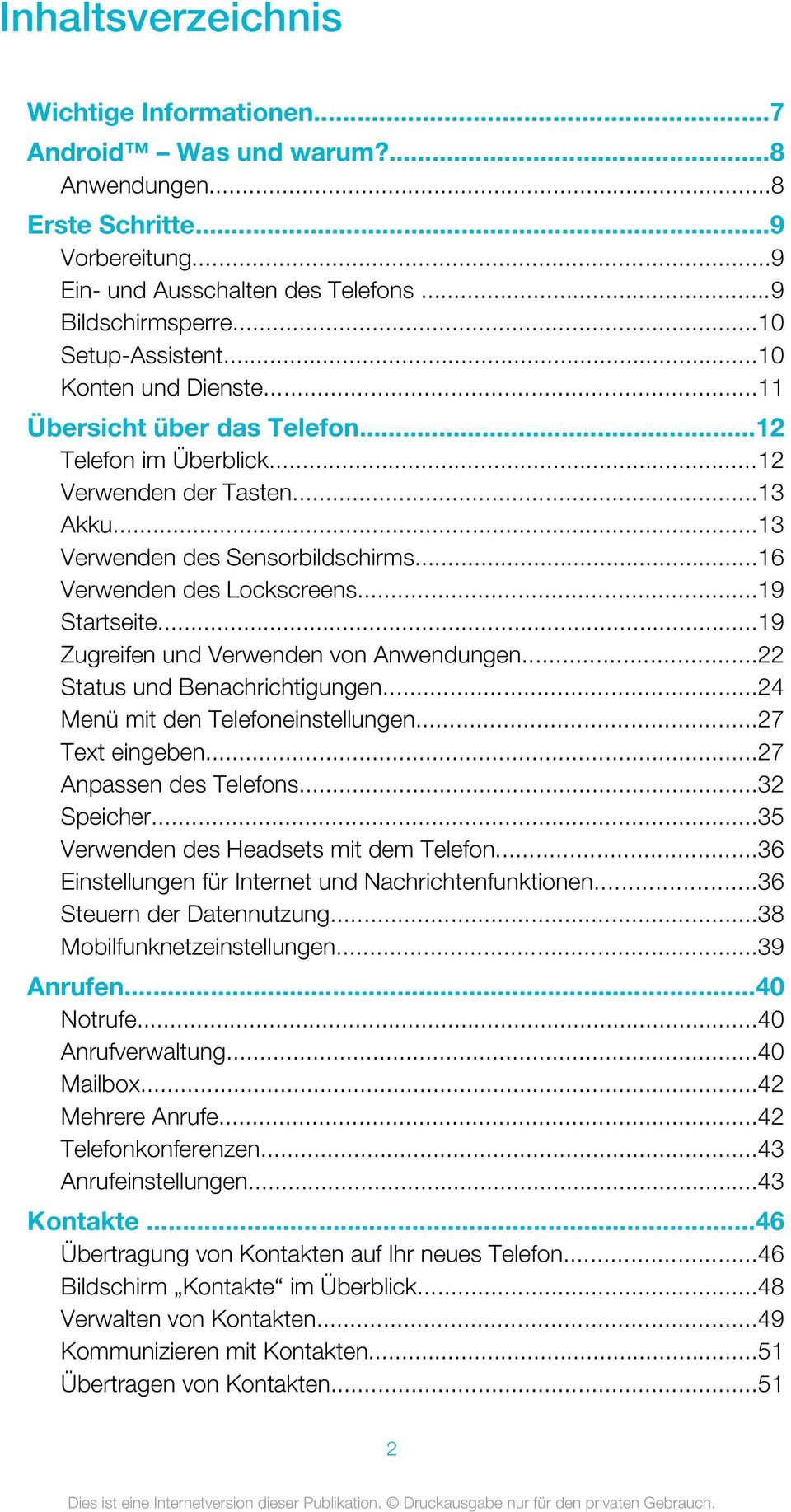 ..19 Zugreifen und Verwenden von Anwendungen...22 Status und Benachrichtigungen...24 Menü mit den Telefoneinstellungen...27 Text eingeben...27 Anpassen des Telefons...32 Speicher.