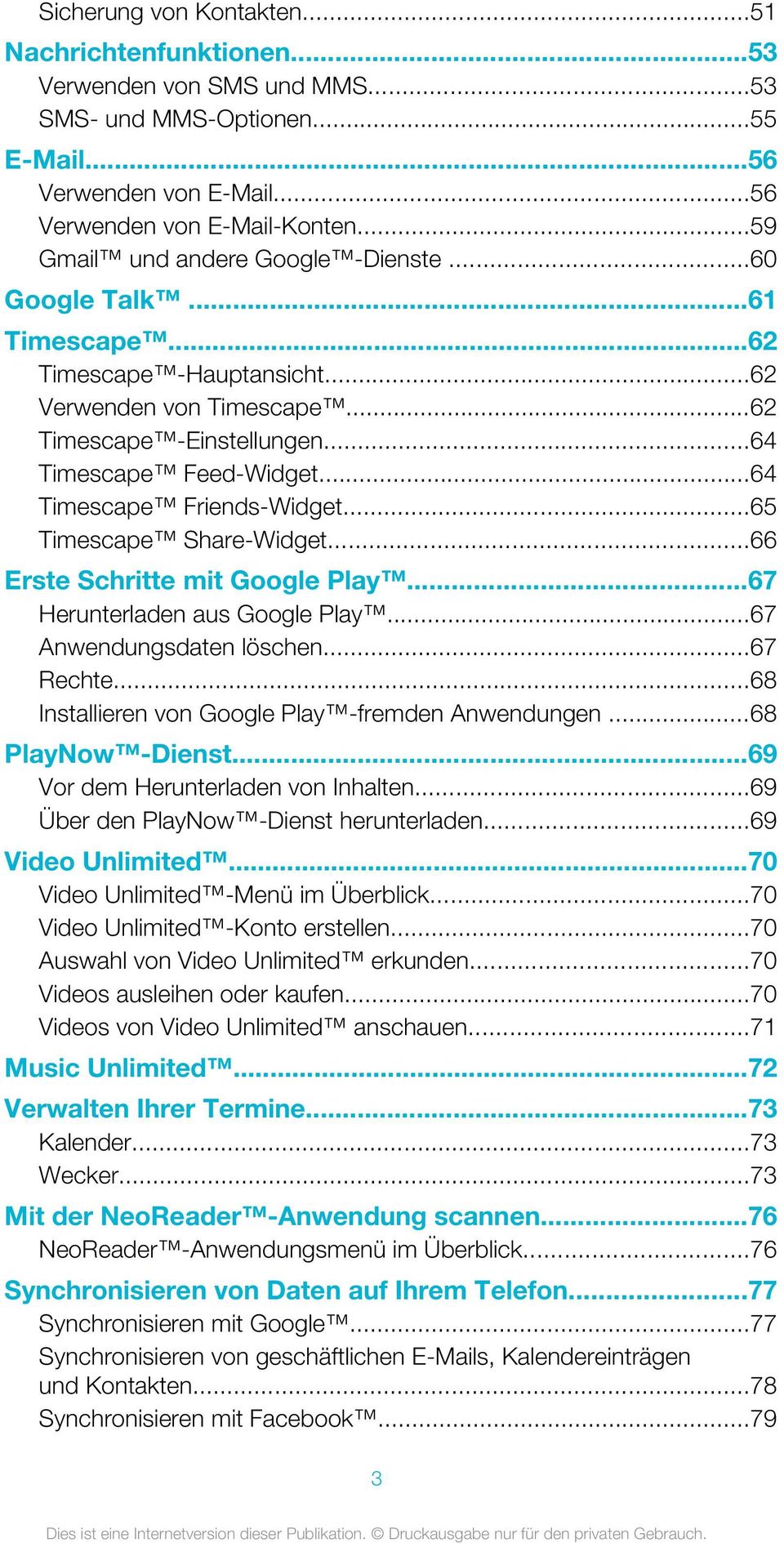 ..64 Timescape Friends-Widget...65 Timescape Share-Widget...66 Erste Schritte mit Google Play...67 Herunterladen aus Google Play...67 Anwendungsdaten löschen...67 Rechte.