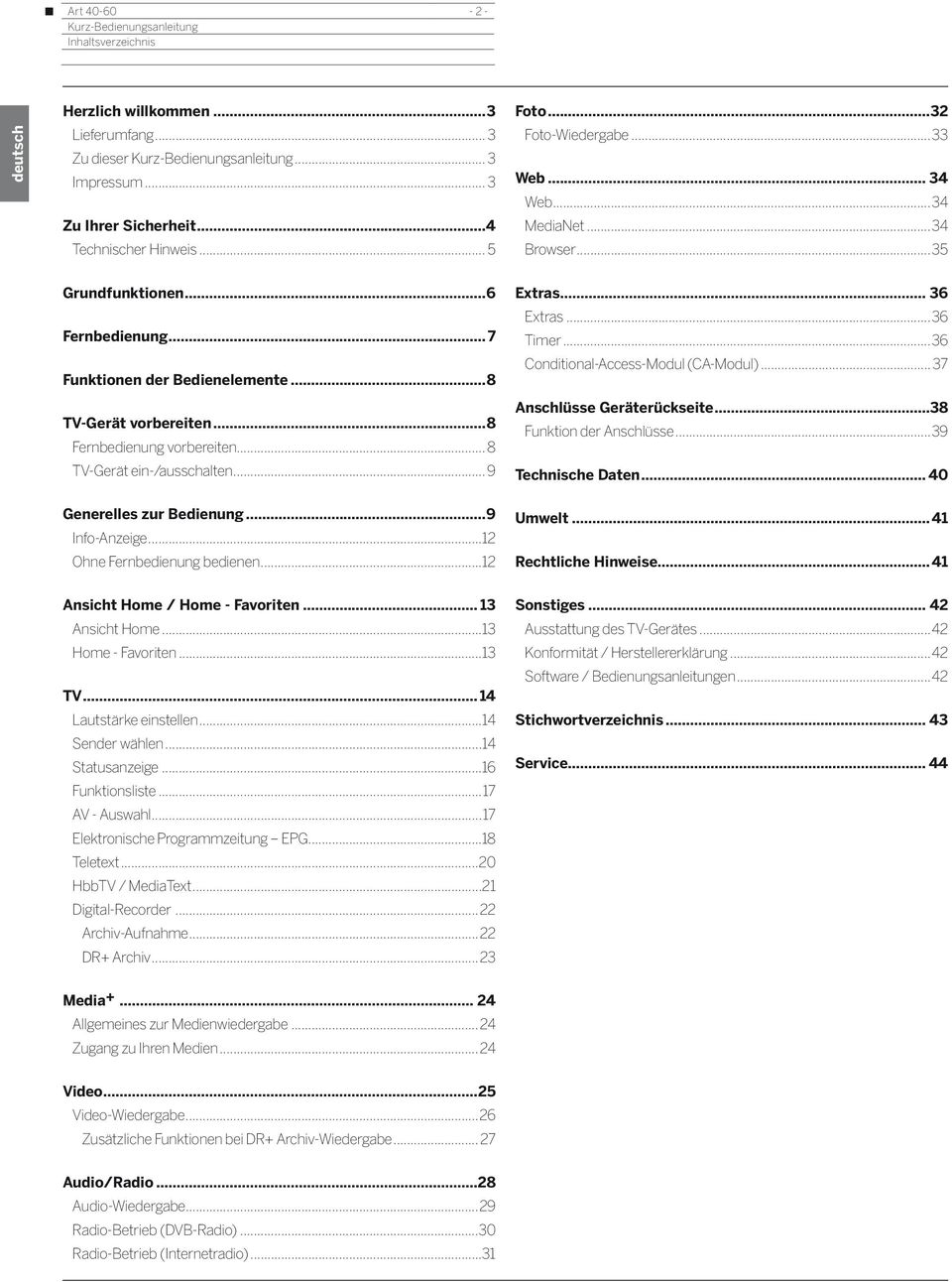 .. 36 Extras...36 Timer...36 Conditional-Access-Modul (CA-Modul)... 37 Anschlüsse Geräterückseite...38 Funktion der Anschlüsse...39 Technische Daten... 40 Generelles zur Bedienung...9 Info-Anzeige.