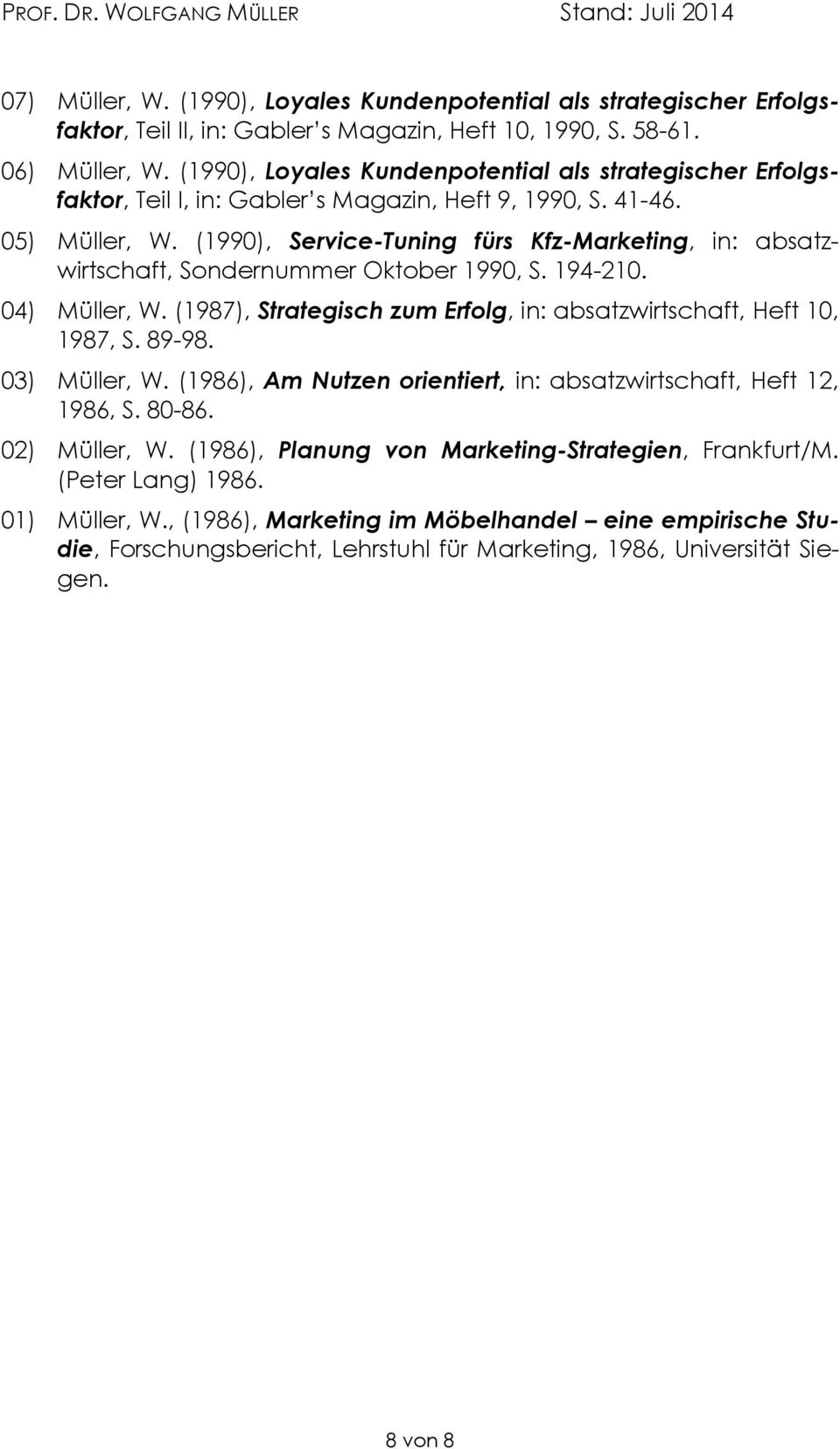 (1990), Service-Tuning fürs Kfz-Marketing, in: absatzwirtschaft, Sondernummer Oktober 1990, S. 194-210. 04) Müller, W. (1987), Strategisch zum Erfolg, in: absatzwirtschaft, Heft 10, 1987, S. 89-98.