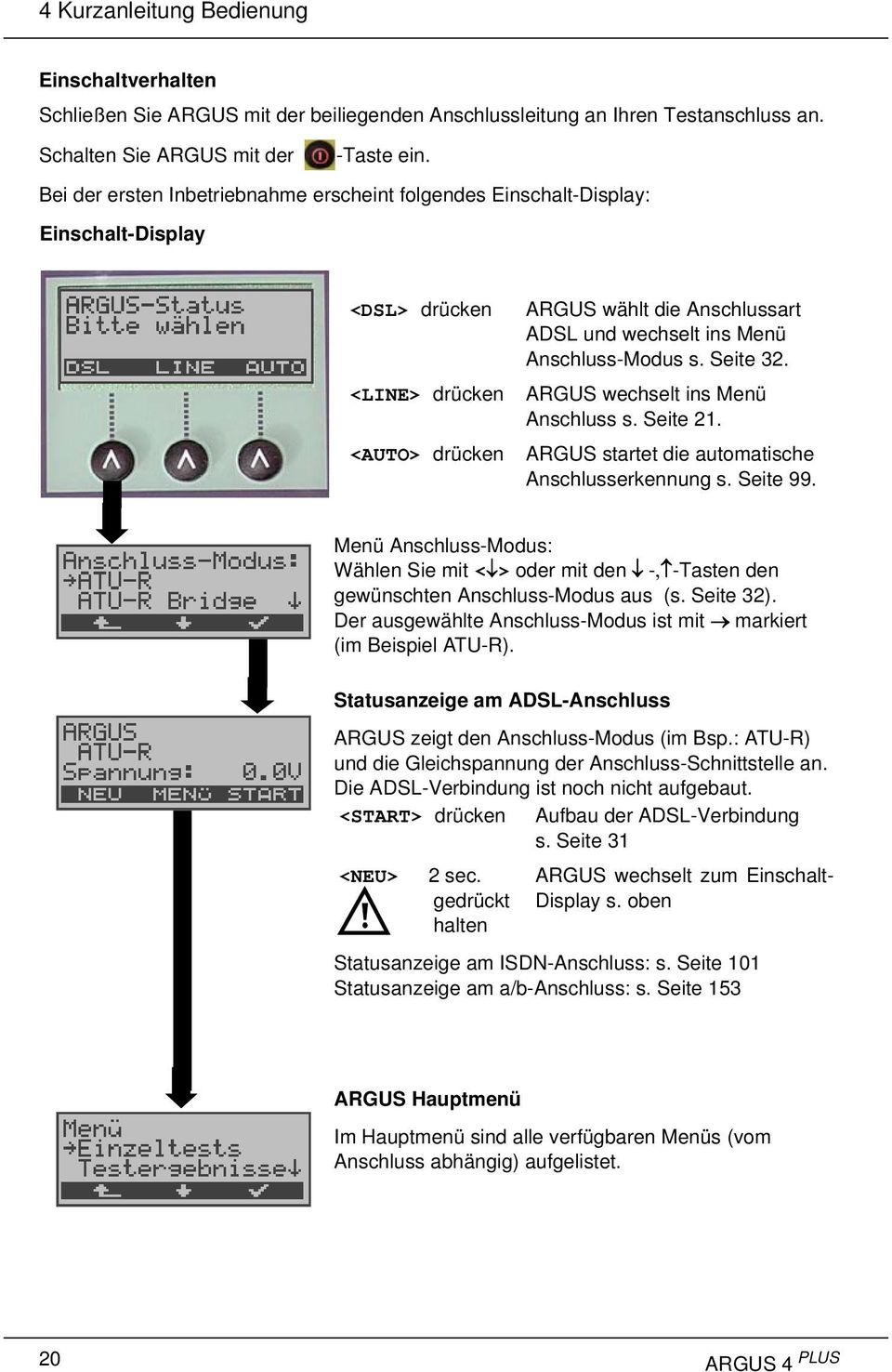 Anschluss-Modus s. Seite 32. ARGUS wechselt ins Menü Anschluss s. Seite 21. ARGUS startet die automatische Anschlusserkennung s. Seite 99.