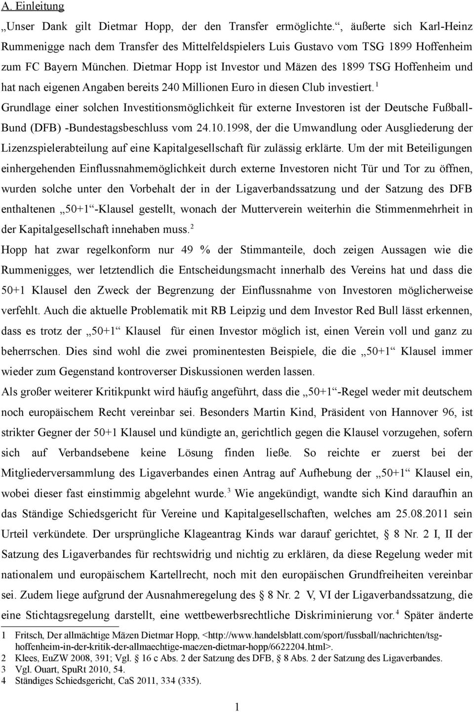 Dietmar Hopp ist Investor und Mäzen des 1899 TSG Hoffenheim und hat nach eigenen Angaben bereits 240 Millionen Euro in diesen Club investiert.