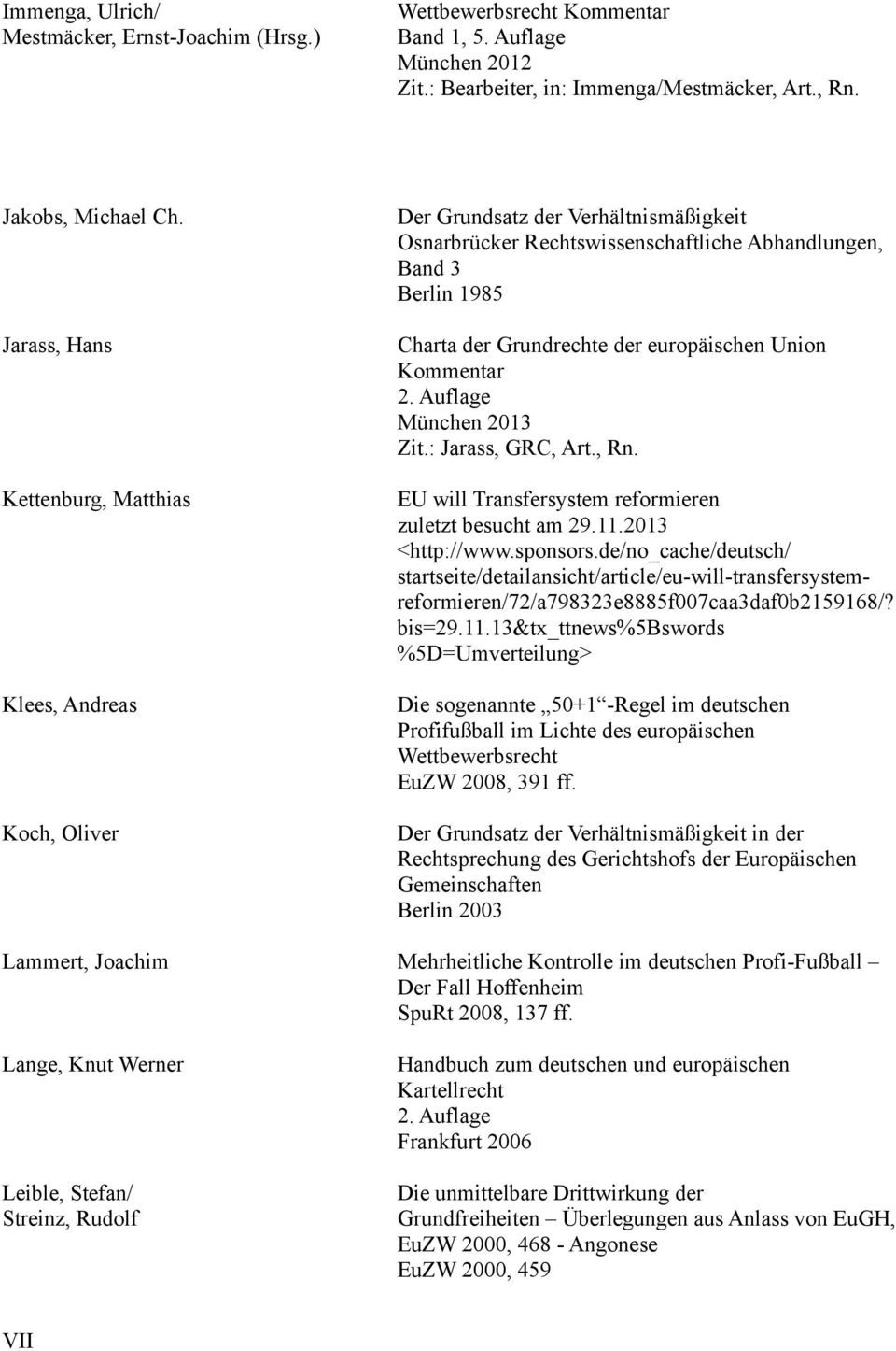 europäischen Union Kommentar 2. Auflage München 2013 Zit.: Jarass, GRC, Art., Rn. EU will Transfersystem reformieren zuletzt besucht am 29.11.2013 <http://www.sponsors.