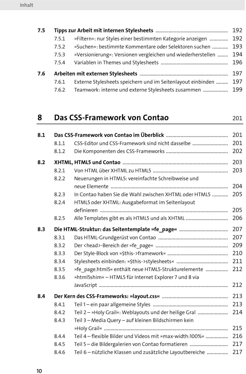 .. 199 8 Das CSS-Framework von Contao 201 8.1 Das CSS-Framework von Contao im Überblick... 201 8.1.1 CSS-Editor und CSS-Framework sind nicht dasselbe... 201 8.1.2 Die Komponenten des CSS-Frameworks.