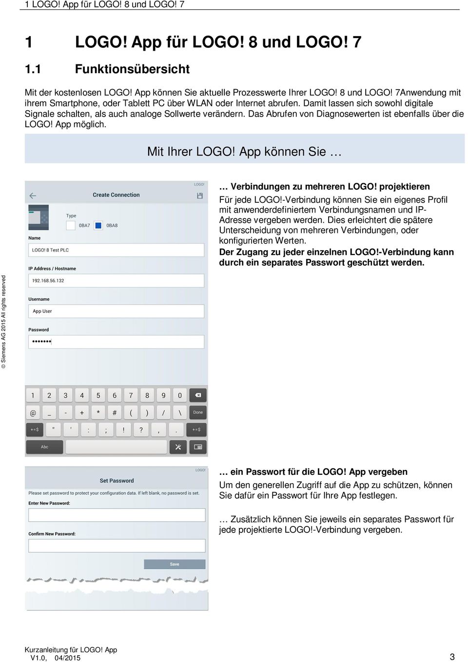 App können Sie Verbindungen zu mehreren LOGO! projektieren Für jede LOGO!-Verbindung können Sie ein eigenes Profil mit anwenderdefiniertem Verbindungsnamen und IP- Adresse vergeben werden.