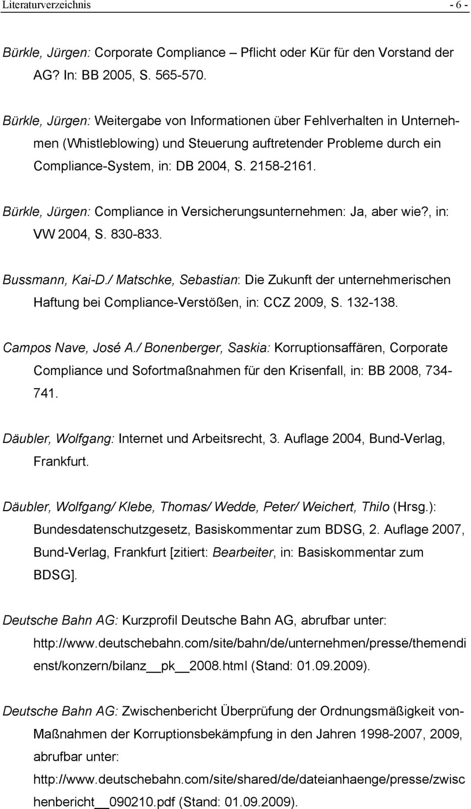 Bürkle, Jürgen: Compliance in Versicherungsunternehmen: Ja, aber wie?, in: VW 2004, S. 830-833. Bussmann, Kai-D.