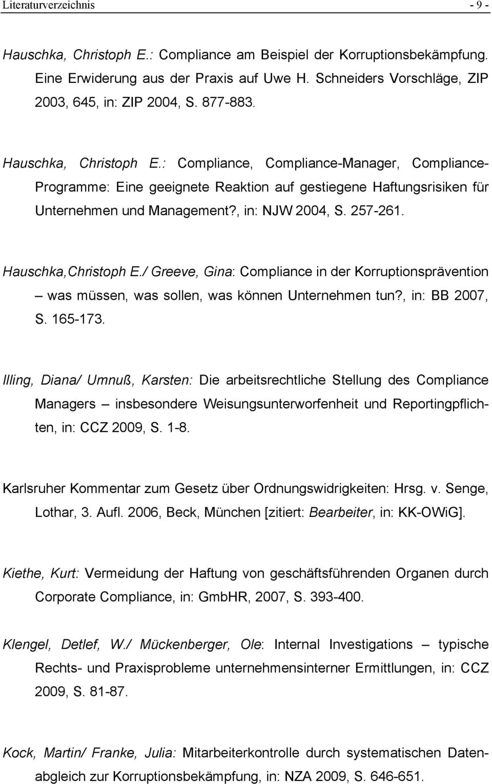 257-261. Hauschka,Christoph E./ Greeve, Gina: Compliance in der Korruptionsprävention was müssen, was sollen, was können Unternehmen tun?, in: BB 2007, S. 165-173.