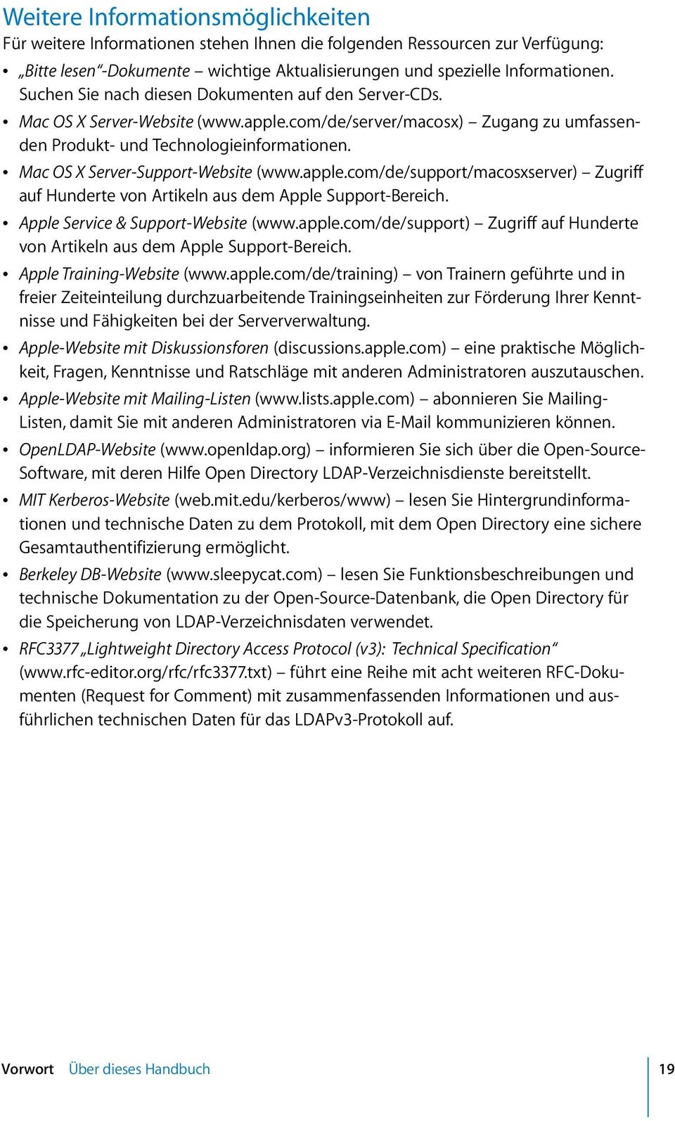 Â Mac OS X Server-Support-Website (www.apple.com/de/support/macosxserver) Zugriff auf Hunderte von Artikeln aus dem Apple Support-Bereich. Â Apple Service & Support-Website (www.apple.com/de/support) Zugriff auf Hunderte von Artikeln aus dem Apple Support-Bereich.