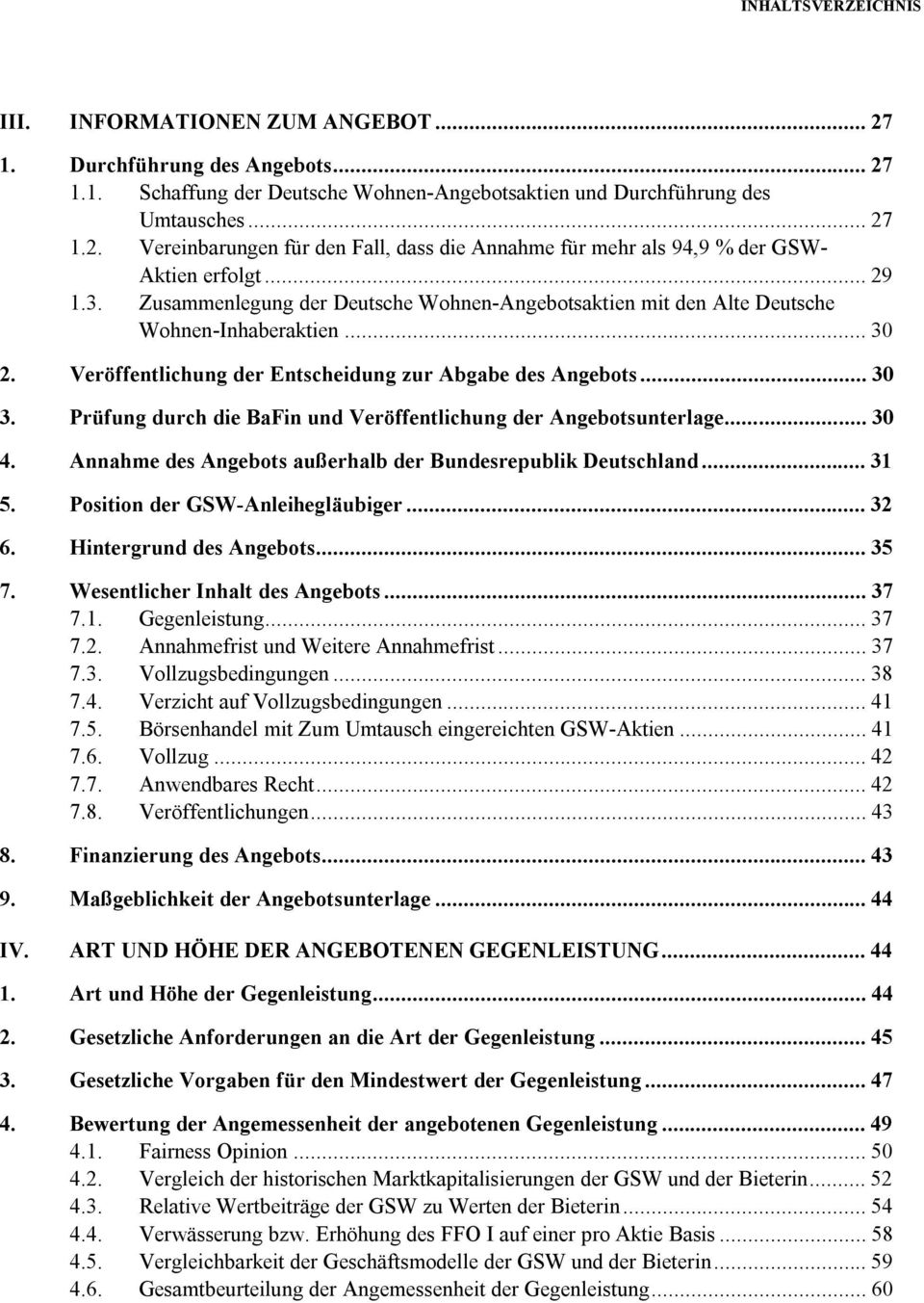 Prüfung durch die BaFin und Veröffentlichung der Angebotsunterlage... 30 4. Annahme des Angebots außerhalb der Bundesrepublik Deutschland... 31 5. Position der GSW-Anleihegläubiger... 32 6.