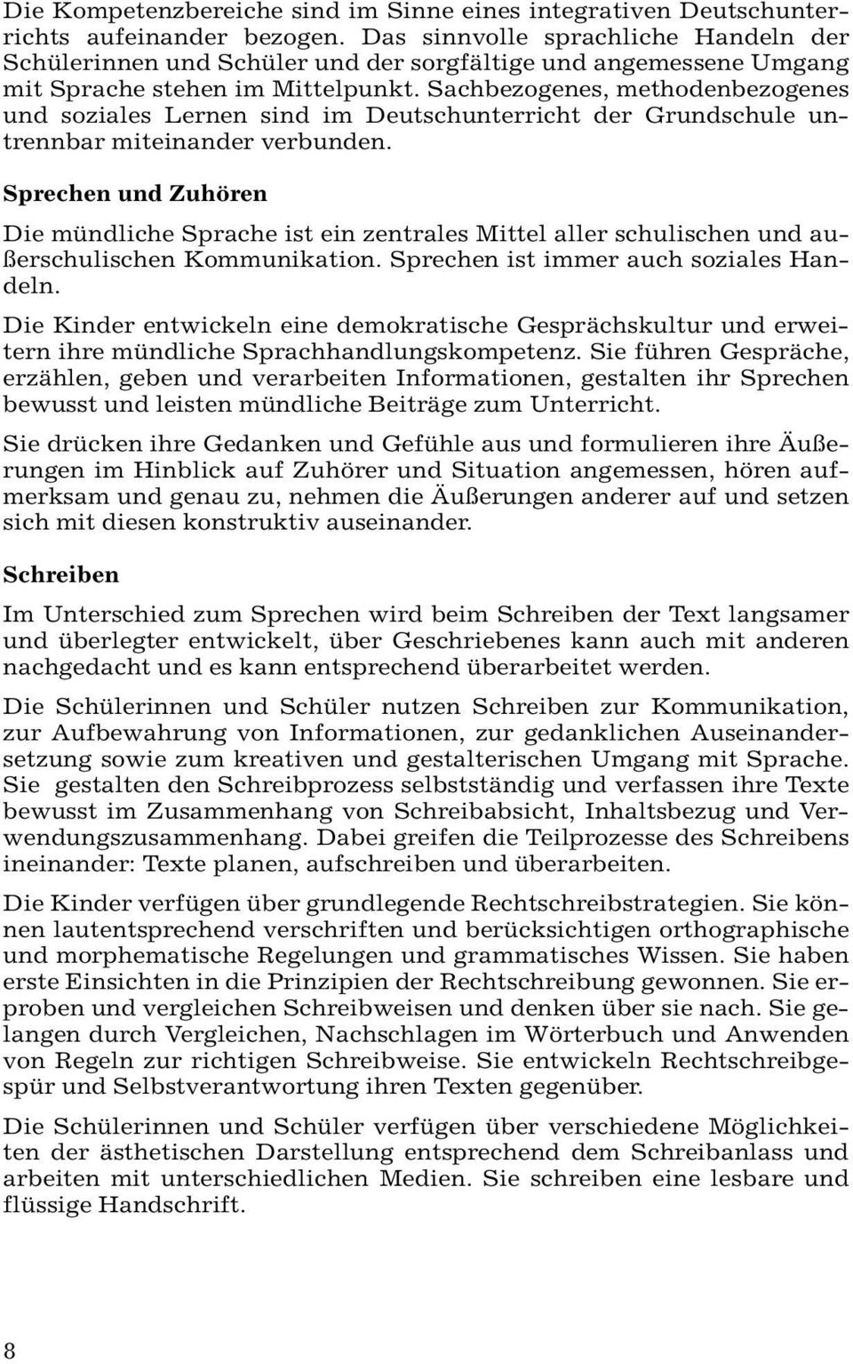 Sachbezogenes, methodenbezogenes und soziales Lernen sind im Deutschunterricht der Grundschule untrennbar miteinander verbunden.