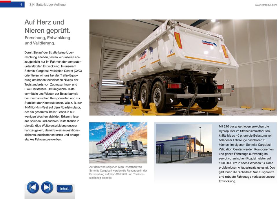 In unserem Schmitz Cargobull Validation Center (CVC) orientieren wir uns bei der Trailer-Erprobung am hohen technischen Niveau der Teststandards von Zugmaschinen- und Pkw-Herstellern.