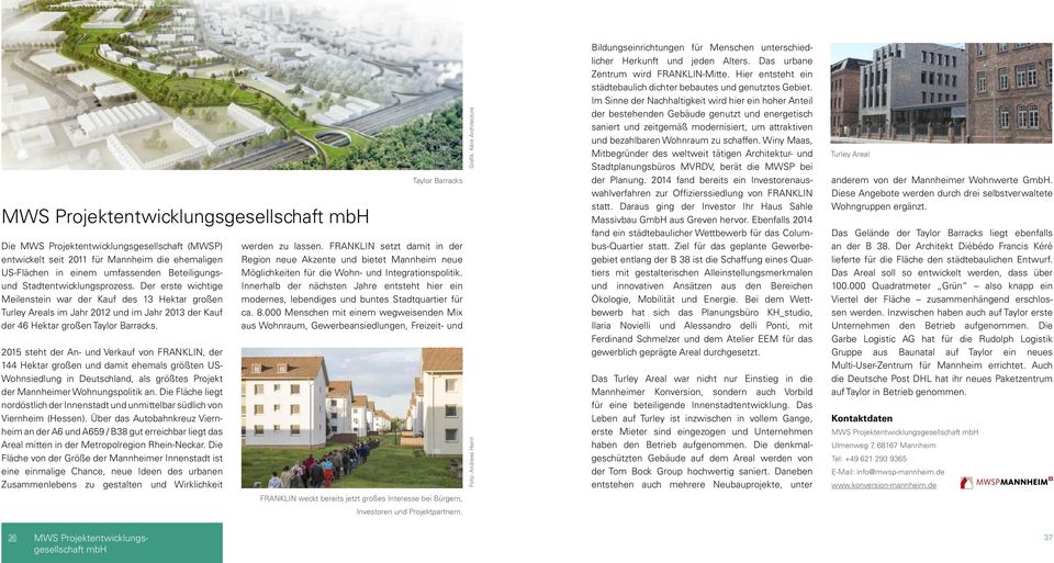 2015 steht der An- und Verkauf von FRANKLIN, der 144 Hektar großen und damit ehemals größten US- Wohnsiedlung in Deutschland, als größtes Projekt der Mannheimer Wohnungspolitik an.