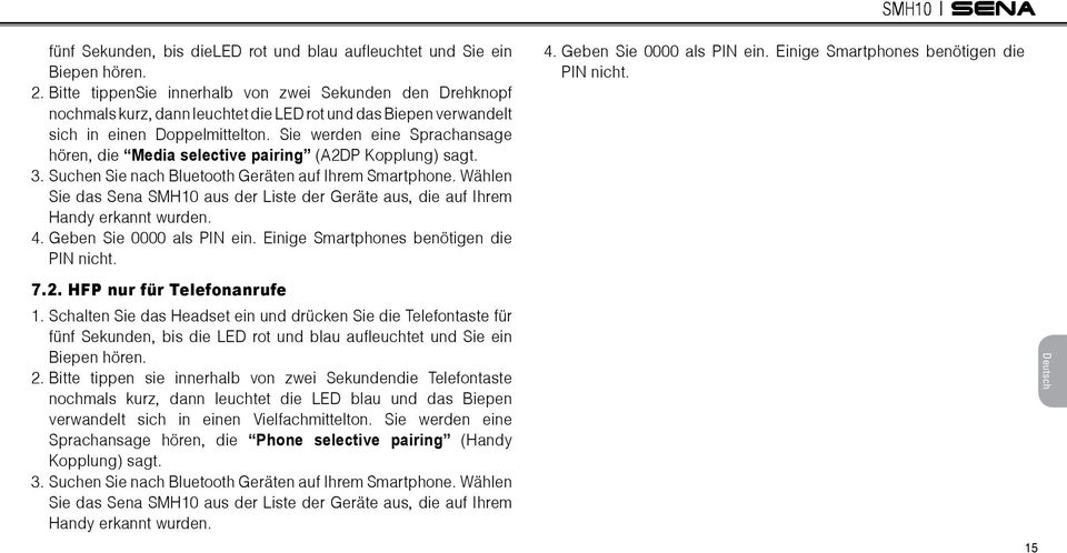 Sie werden eine Sprachansage hören, die Media selective pairing (A2DP Kopplung) sagt. 3. Suchen Sie nach Bluetooth Geräten auf Ihrem Smartphone.