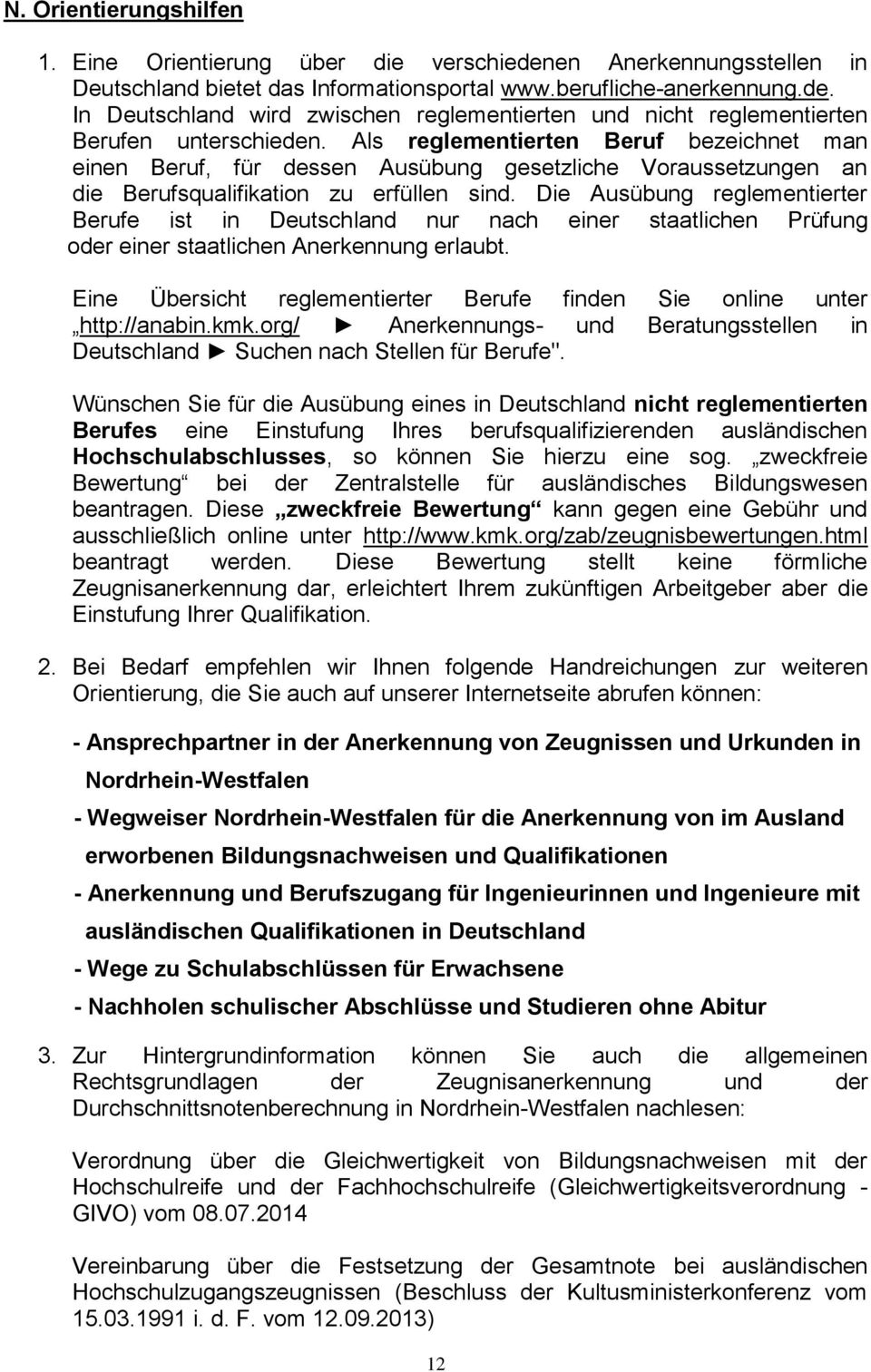Die Ausübung reglementierter Berufe ist in Deutschland nur nach einer staatlichen Prüfung oder einer staatlichen Anerkennung erlaubt.