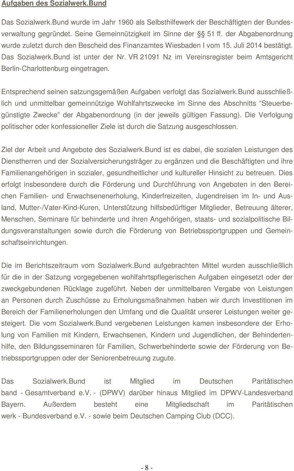VR 21091 Nz im Vereinsregister beim Amtsgericht Berlin-Charlottenburg eingetragen. Entsprechend seinen satzungsgemäßen Aufgaben verfolgt das Sozialwerk.