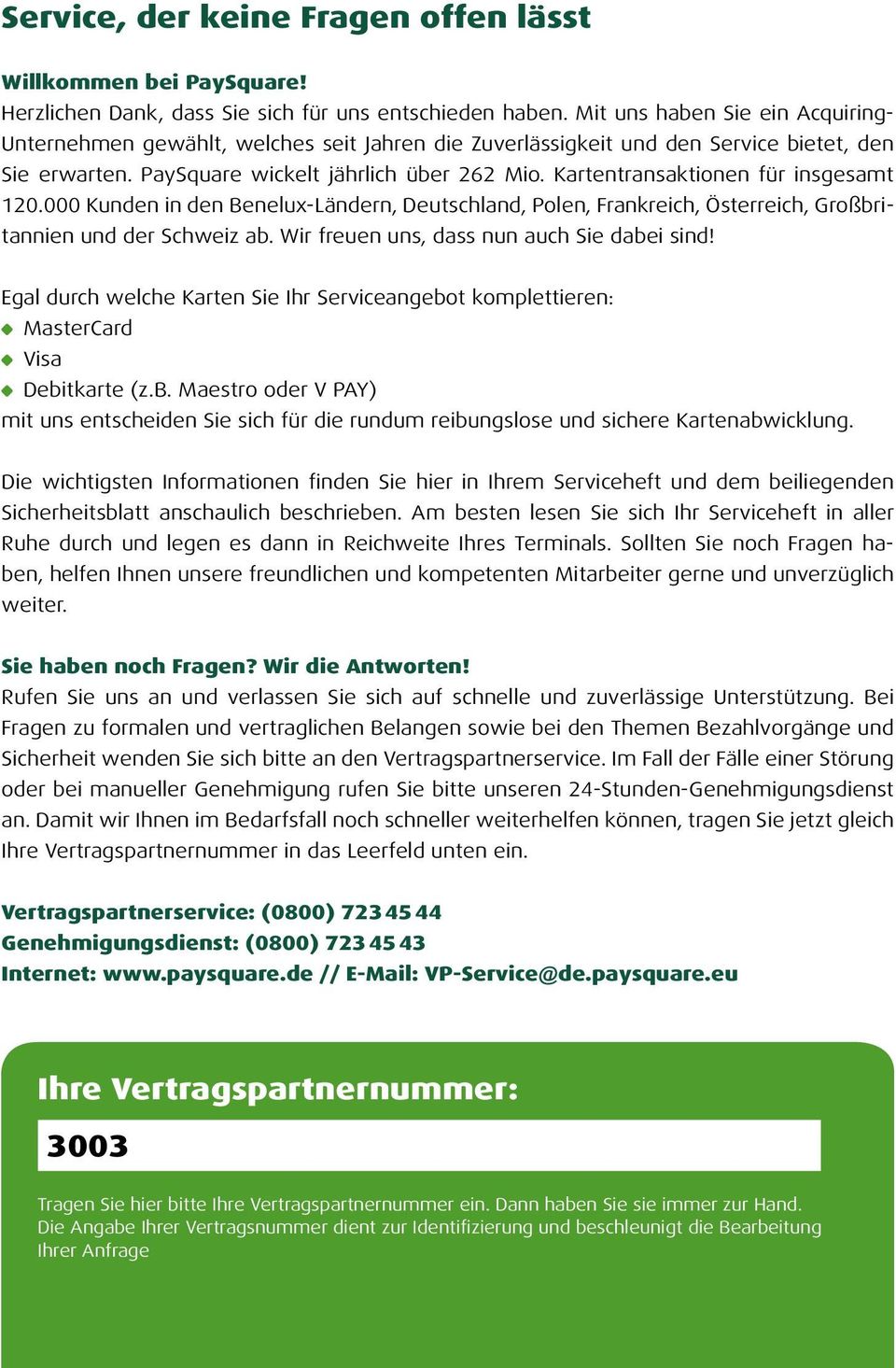 Kartentransaktionen für insgesamt 120.000 Kunden in den Benelux-Ländern, Deutschland, Polen, Frankreich, Österreich, Großbritannien und der Schweiz ab. Wir freuen uns, dass nun auch Sie dabei sind!