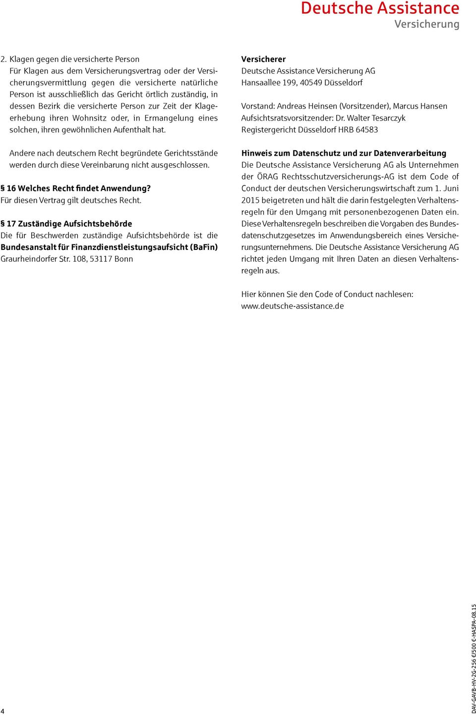 Andere nach deutschem Recht begründete Gerichtsstände werden durch diese Vereinbarung nicht ausgeschlossen. 16 Welches Recht findet Anwendung? Für diesen Vertrag gilt deutsches Recht.