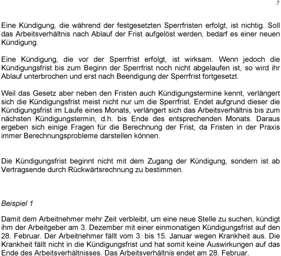 Wenn jedoch die Kündigungsfrist bis zum Beginn der Sperrfrist noch nicht abgelaufen ist, so wird ihr Ablauf unterbrochen und erst nach Beendigung der Sperrfrist fortgesetzt.