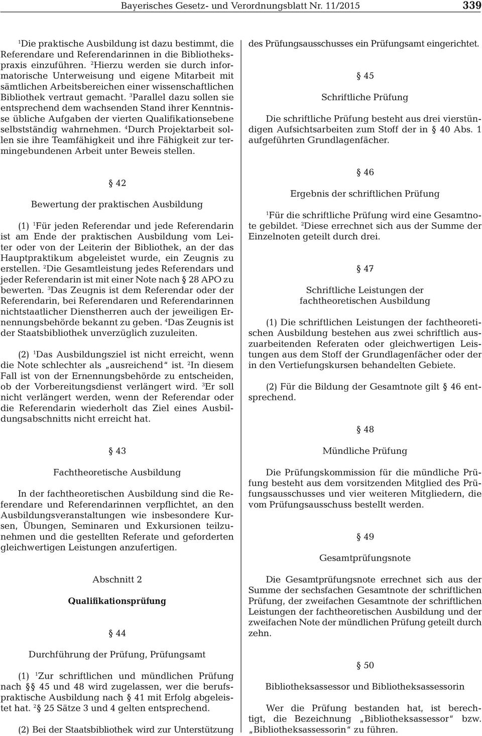 3Parallel dazu sollen sie entsprechend dem wachsenden Stand ihrer Kenntnisse übliche Aufgaben der vierten Qualifikationsebene selbstständig wahrnehmen.